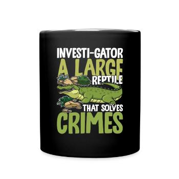Investi-Gator A Large Reptile That Solves Crimes - Tasse einfarbig - Schwarz - Vorne