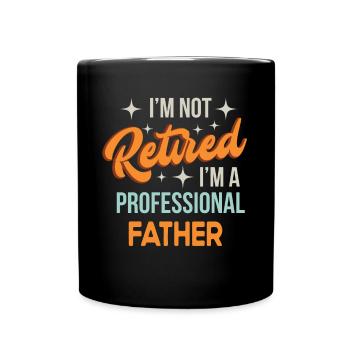 I'm Not Retired I'm F Professional Father Funny - Full Colour Mug - black - Front