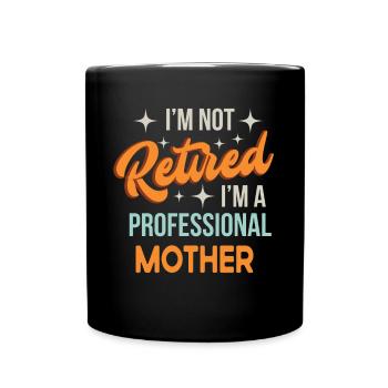 Je ne suis pas à la retraite Je suis professionnelle Mère Drôle - Mug uni - noir - Devant