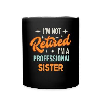 Je ne suis pas à la retraite Je suis une sœur professionnelle drôle - Mug uni - noir - Devant