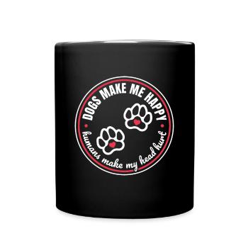 Hunde machen mich glücklich Menschen machen meinen Kopf verletzt Geschenk - Tasse einfarbig - Schwarz - Vorne
