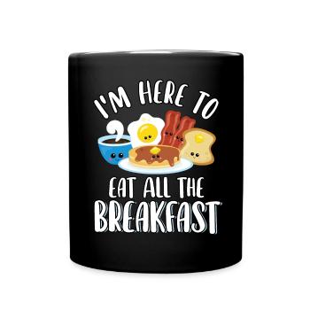 I'm Here to Eat All The Breakfast Cute Funny - Full Colour Mug - black - Front
