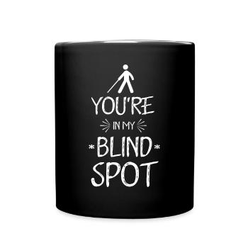 Du bist in meinem toten Winkel Blindheit Keine Sicht blind - Tasse einfarbig - Schwarz - Vorne