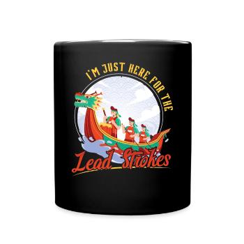 I'm Just Here For The Lead Strokes - Dragon Boat - Tasse einfarbig - Schwarz - Vorne