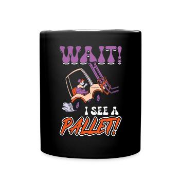 Wait I See A Pallet - Forklift Operator - Full Colour Mug - black - Front