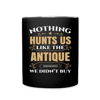 Nothing Hunts Us Like The Antique We Didn't Buy - Full Colour Mug - black - Front
