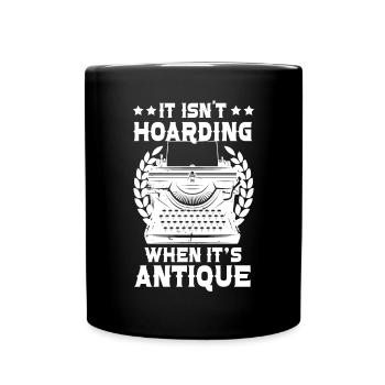 It's Not Hoarding When It's Antique Antiquing - Full Colour Mug - black - Front