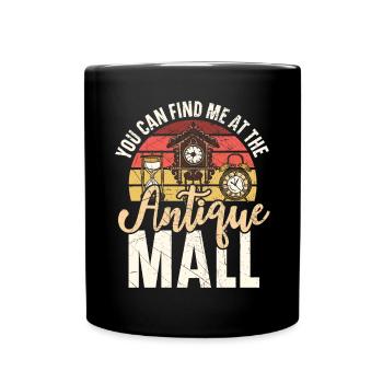 You Can Find Me At The Antique Mall Antiquing - Full Colour Mug - black - Front