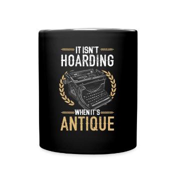 Es ist kein Horten, wenn es antike Antiquitäten sind - Tasse einfarbig - Schwarz - Vorne