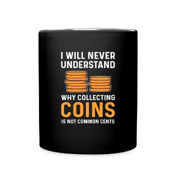 Coin collecting is common cents. Coin Collecting - Full Colour Mug - black - Front