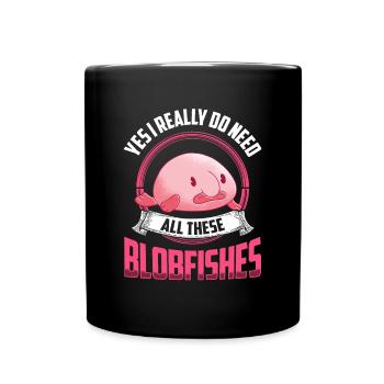 Yes I need all these blob fish - Full Colour Mug - black - Front