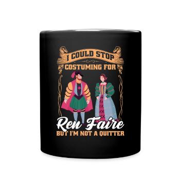 I Could Stop Costuming For Ren Faire - Full Colour Mug - black - Front