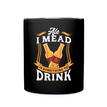 Ale I Mead Is Something To Drink - Ren Faire - Tasse einfarbig - Schwarz - Vorne