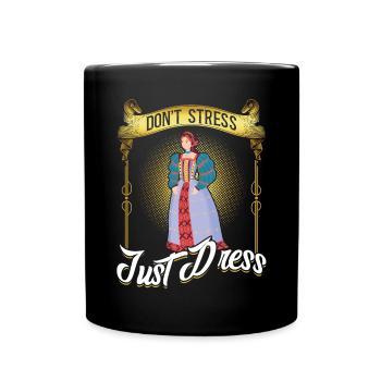 Don't Stress Just Dress - Ren Faire - Tasse einfarbig - Schwarz - Vorne