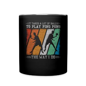 It Takes A Lot Of Balls To Play Ping Pong - Tasse einfarbig - Schwarz - Vorne