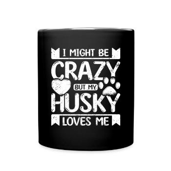 I might be crazy but my siberian husky loves me - Tasse einfarbig - Schwarz - Vorne