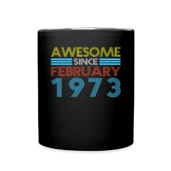 50th birthday February 1973 Awesome Since 1973 - Full Colour Mug - black - Front