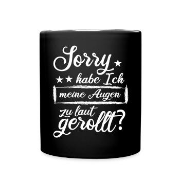 Sorry Habe Ich Meine Augen Zu Laut Gerollt - Tasse einfarbig - Schwarz - Vorne