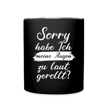 Sorry Habe Ich Meine Augen Zu Laut Gerollt - Tasse einfarbig - Schwarz - Vorne