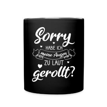 Sorry Habe Ich Meine Augen Zu Laut Gerollt - Tasse einfarbig - Schwarz - Vorne
