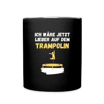 Ich wäre jetzt lieber auf dem Trampolin - Tasse einfarbig - Schwarz - Vorne