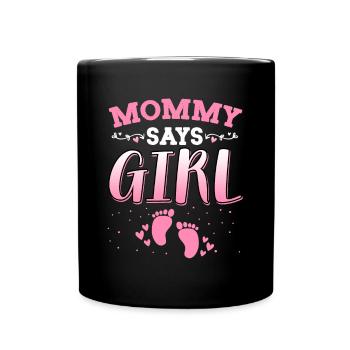 Mama sagt, Mädchen Geschlecht enthüllt neugeborenes Mädchen Baby - Tasse einfarbig - Schwarz - Vorne