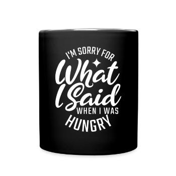 Je suis désolé pour ce que j’ai dit quand j’avais faim de fo - Mug uni - noir - Devant