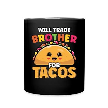 Will Trade Brother For Tacos Lover Cute Funny - Full Colour Mug - black - Front