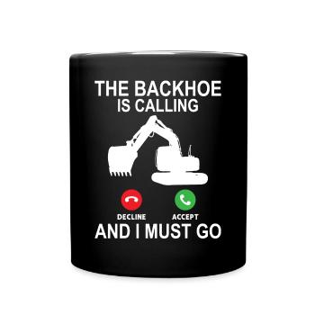 The Backhoe Is Calling - Excavator Operator - Full Colour Mug - black - Front