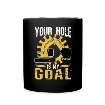 Your Hole Is My Goal - Excavator Operator - Full Colour Mug - black - Front