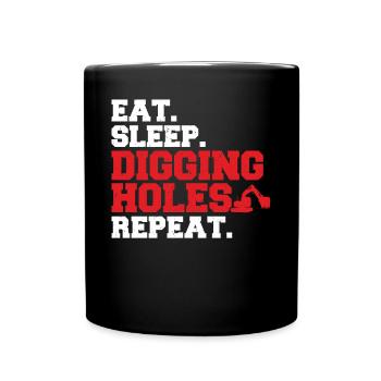 Eat Sleep Digging Holes Repeat Excavator Operator - Tasse einfarbig - Schwarz - Vorne