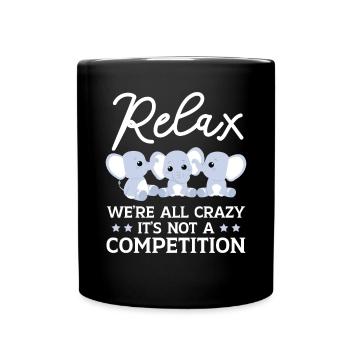Relax We're All Crazy It's Not A Competition - Full Colour Mug - black - Front