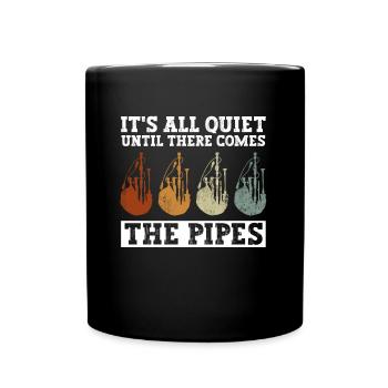 All Quite Until There Comes The Pipes Bagpipes - Full Colour Mug - black - Front