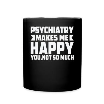 Psychiatrie Macht Mich Froh Dass Sie Nicht So Sehr - Tasse einfarbig - Schwarz - Vorne