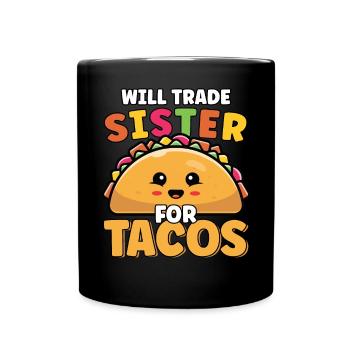 Will Trade Sister For Tacos Lover Cute Funny - Full Colour Mug - black - Front