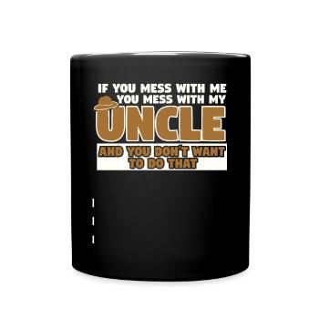 Mess With Me And You Mess With My Uncle - Full Colour Mug - black - Front