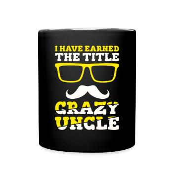 I Have Earned The Title Crazy Uncle - Full Colour Mug - black - Front