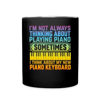 I'm Not Always Thinking About Piano - Keyboard Pia - Full Colour Mug - black - Front