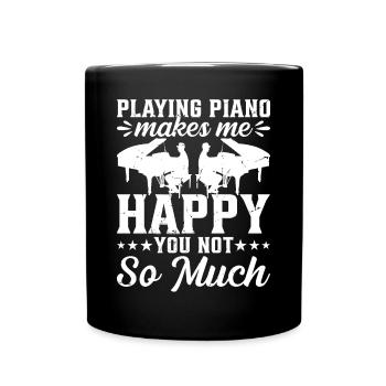 Playing Piano Makes Me Happy You Not So Much - Pia - Full Colour Mug - black - Front