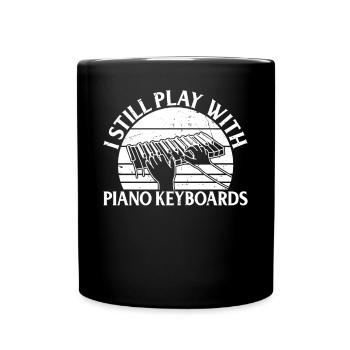 I Still Play With Piano Keyboards - Piano Keyboard - Full Colour Mug - black - Front