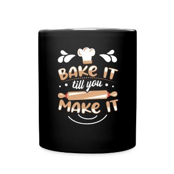 Bake It Till You Make It Funny Design for Baker - Tasse einfarbig - Schwarz - Vorne