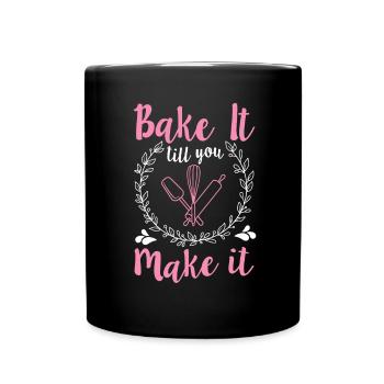 Bake It Till You Make It Funny Design for Baker - Tasse einfarbig - Schwarz - Vorne