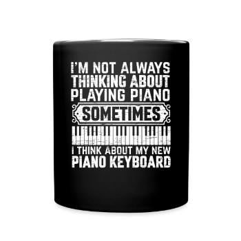 I'm Not Always Thinking About Playing Piano Keyboa - Full Colour Mug - black - Front