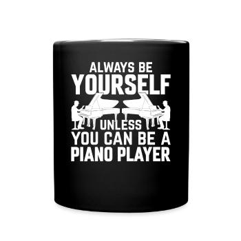 Pianist Always Be Yourself Unless You Can Be A Pia - Full Colour Mug - black - Front