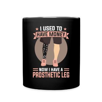 I Used To Have Money - Now I Have A Prosthetic Leg - Full Colour Mug - black - Front