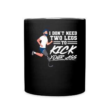 I Don't Need Two Legs To Kick Your Ass - Tasse einfarbig - Schwarz - Vorne