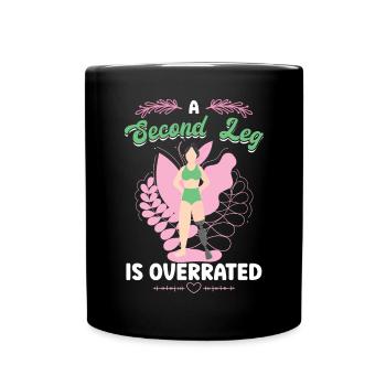 A Second Leg Is Overrated - Leg Prosthesis - Full Colour Mug - black - Front