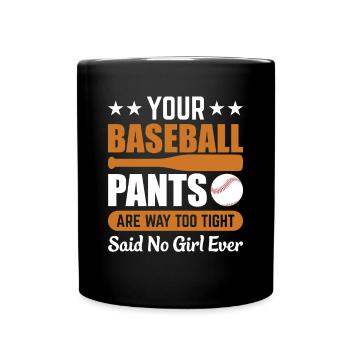 Deine Baseballhose ist viel zu eng - Baseball - Tasse einfarbig - Schwarz - Vorne