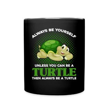 Always Be Yourself Unless You Can Be A Turtle - Tasse einfarbig - Schwarz - Vorne
