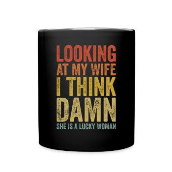 Wenn ich meine Frau anschaue, denke ich, dass sie ein Glück hat - Tasse einfarbig - Schwarz - Vorne